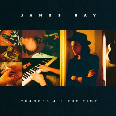 James Bay -  Changes All the Time